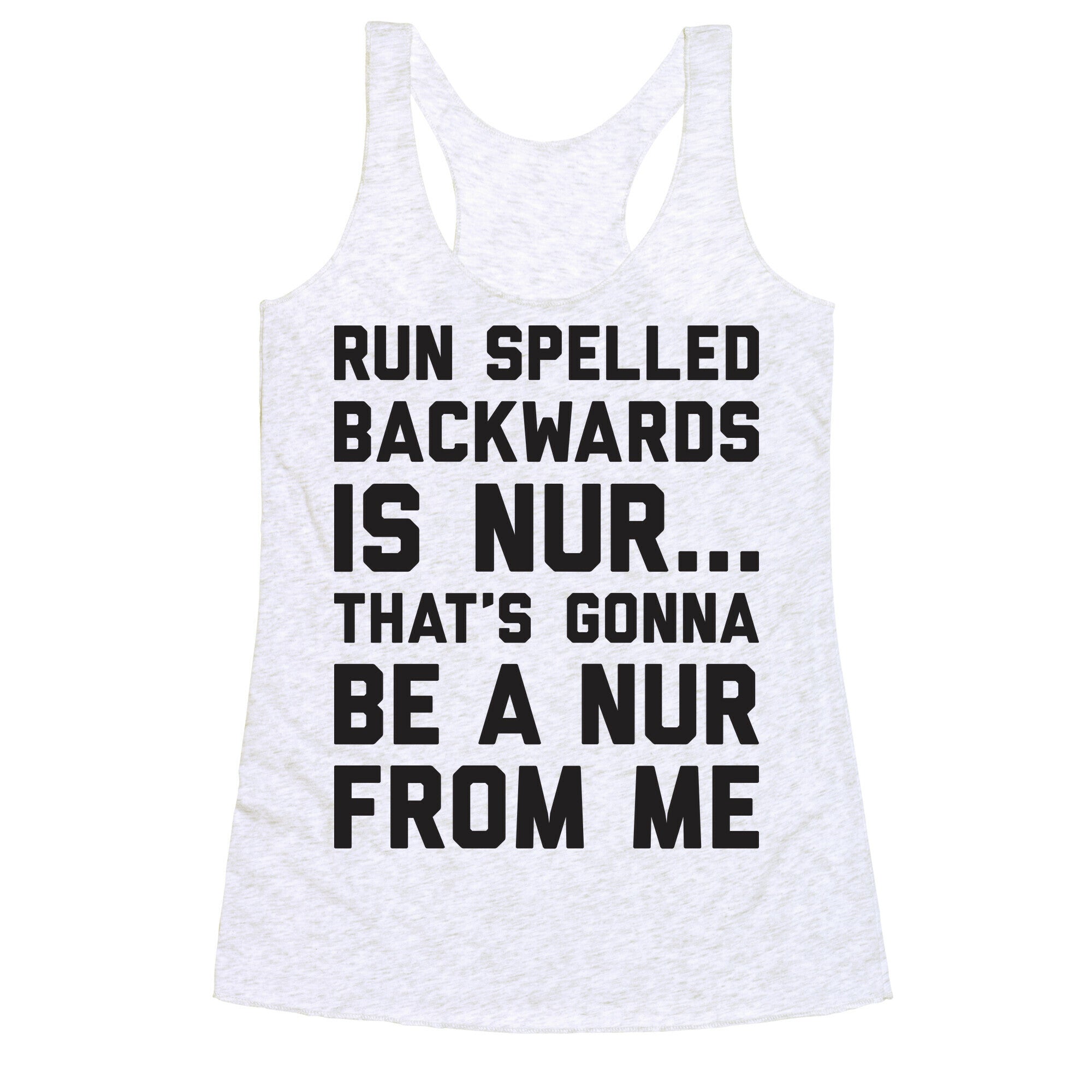 Run Spelled Backwards Is Nur...That's Gonna Be Nur From Me Racerback Tank