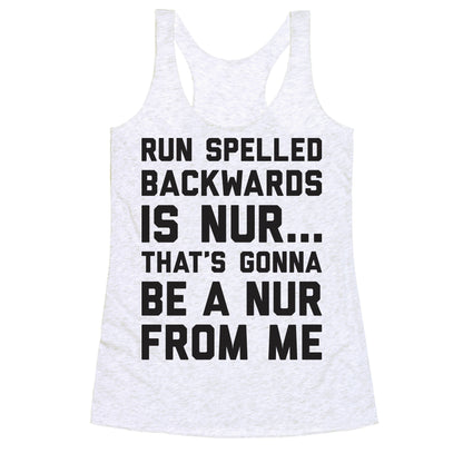 Run Spelled Backwards Is Nur...That's Gonna Be Nur From Me Racerback Tank