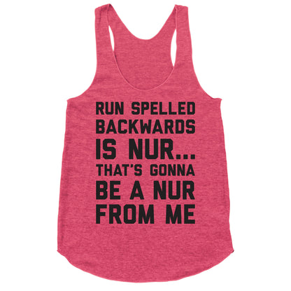 Run Spelled Backwards Is Nur...That's Gonna Be Nur From Me Racerback Tank