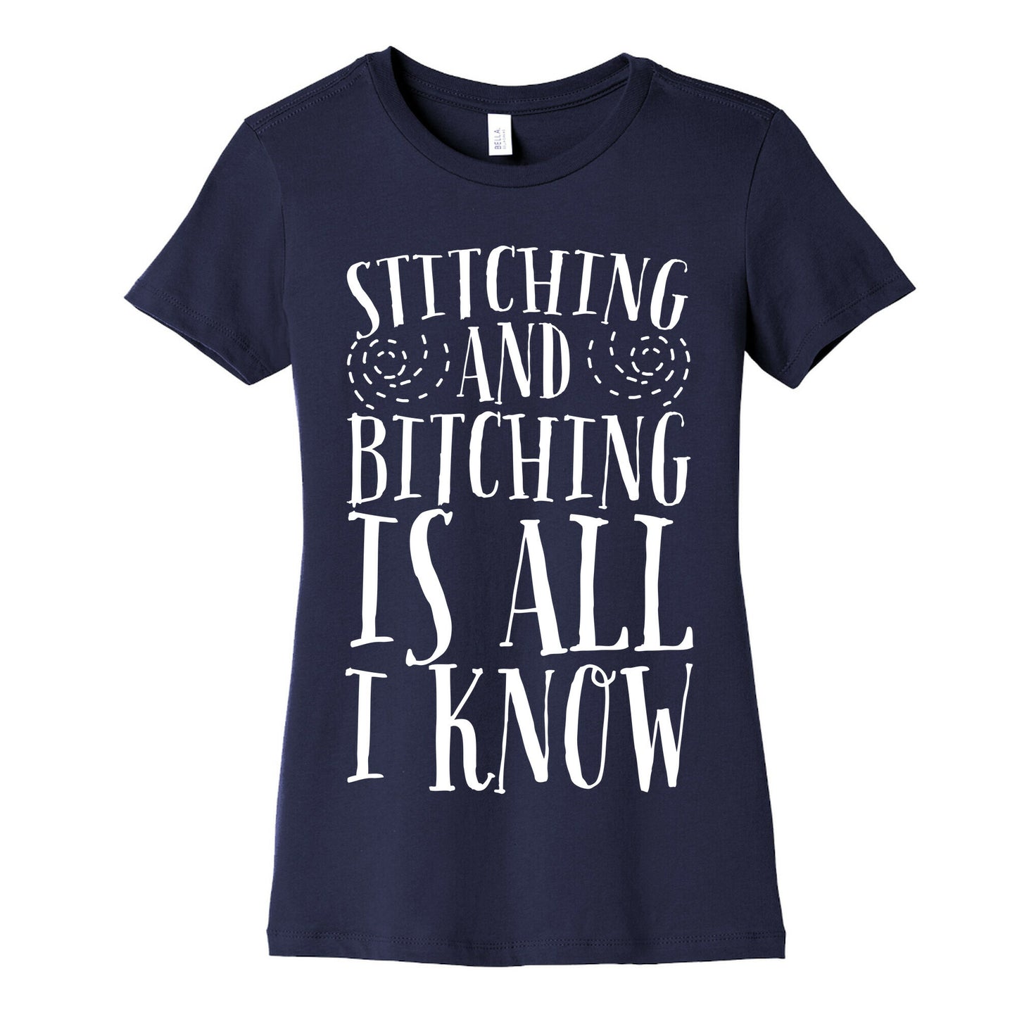 Stitching and Bitching is All I Know Women's Cotton Tee