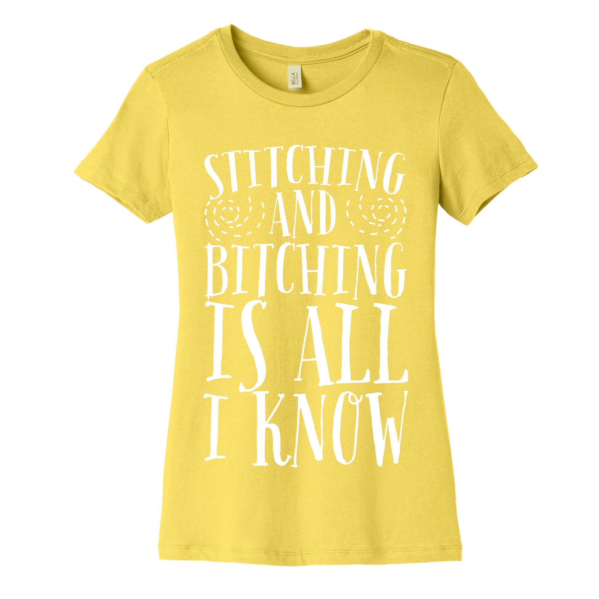 Stitching and Bitching is All I Know Women's Cotton Tee
