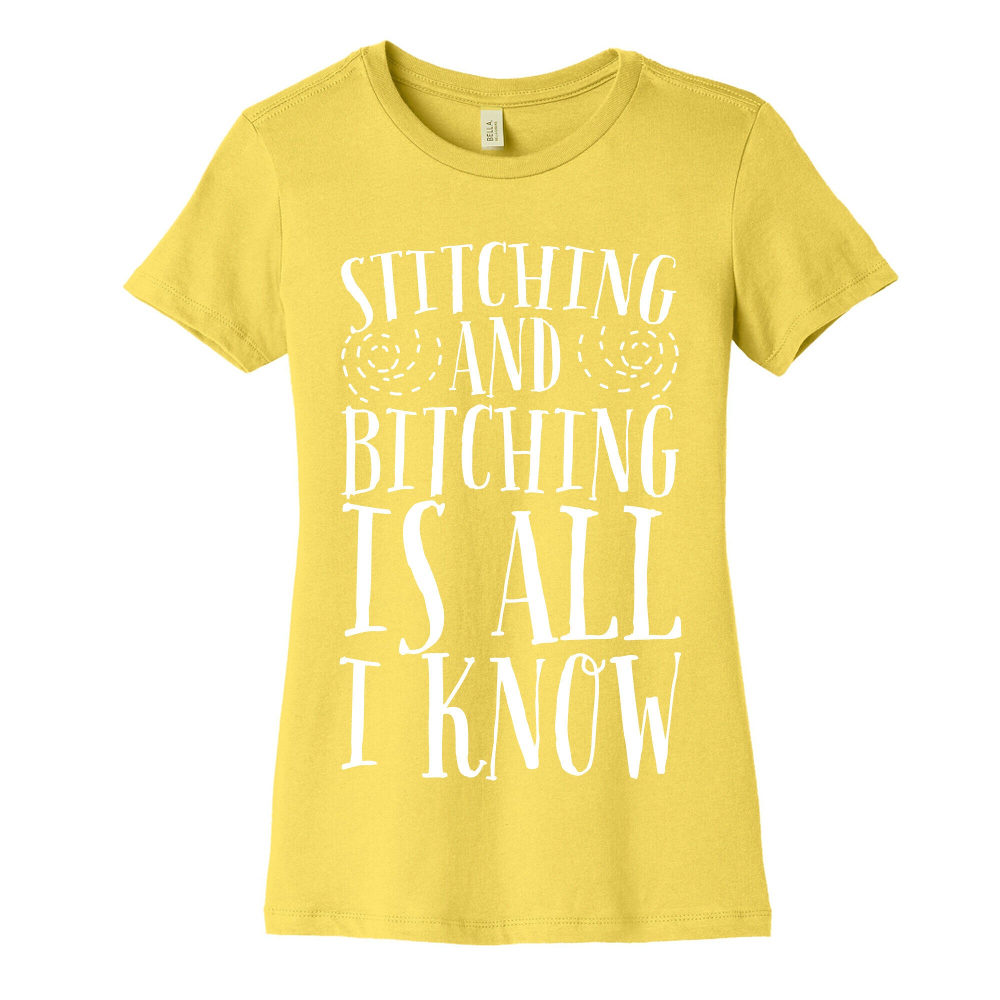 Stitching and Bitching is All I Know Women's Cotton Tee