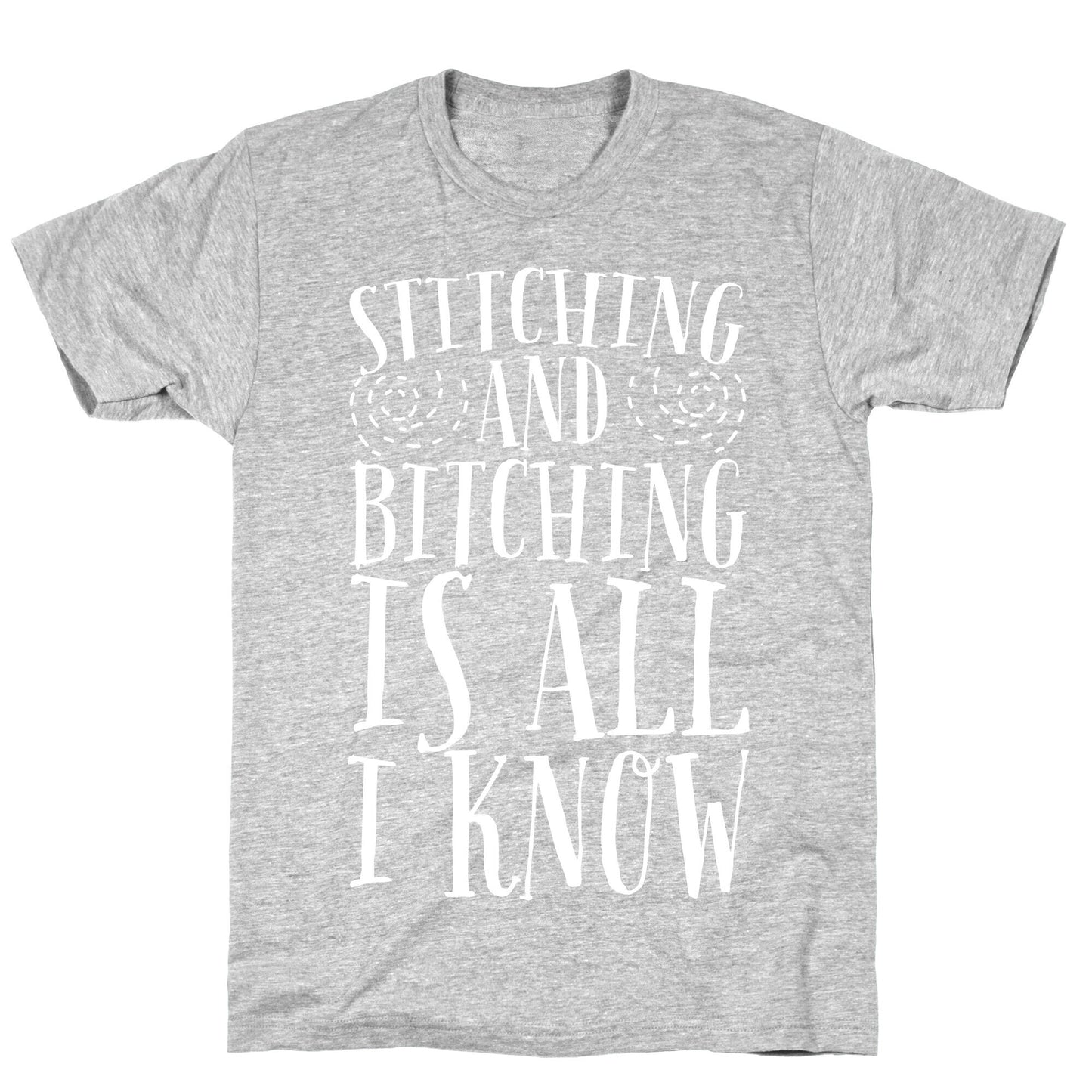 Stitching and Bitching is All I Know T-Shirt