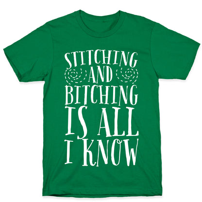 Stitching and Bitching is All I Know T-Shirt