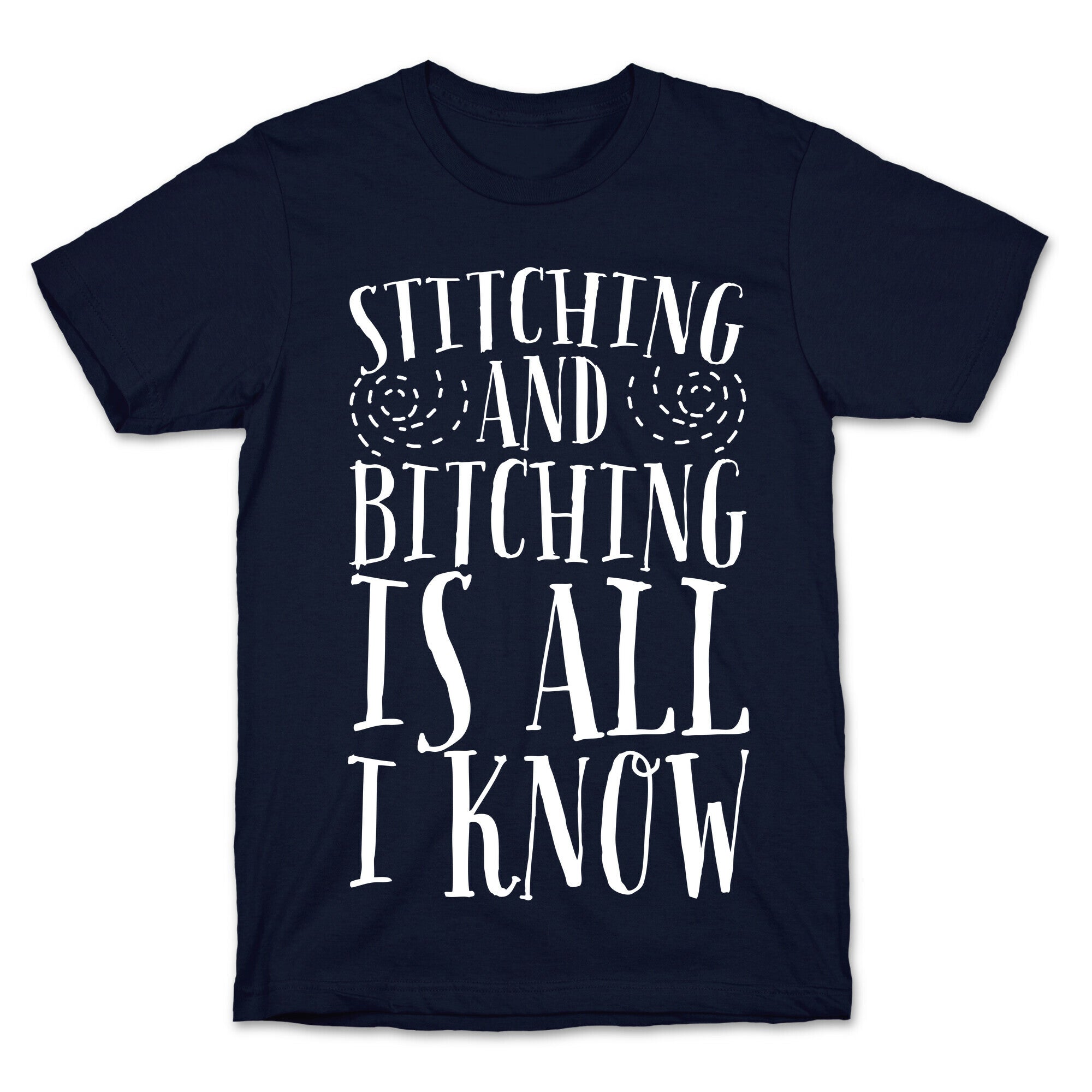 Stitching and Bitching is All I Know T-Shirt