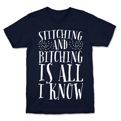 Stitching and Bitching is All I Know T-Shirt