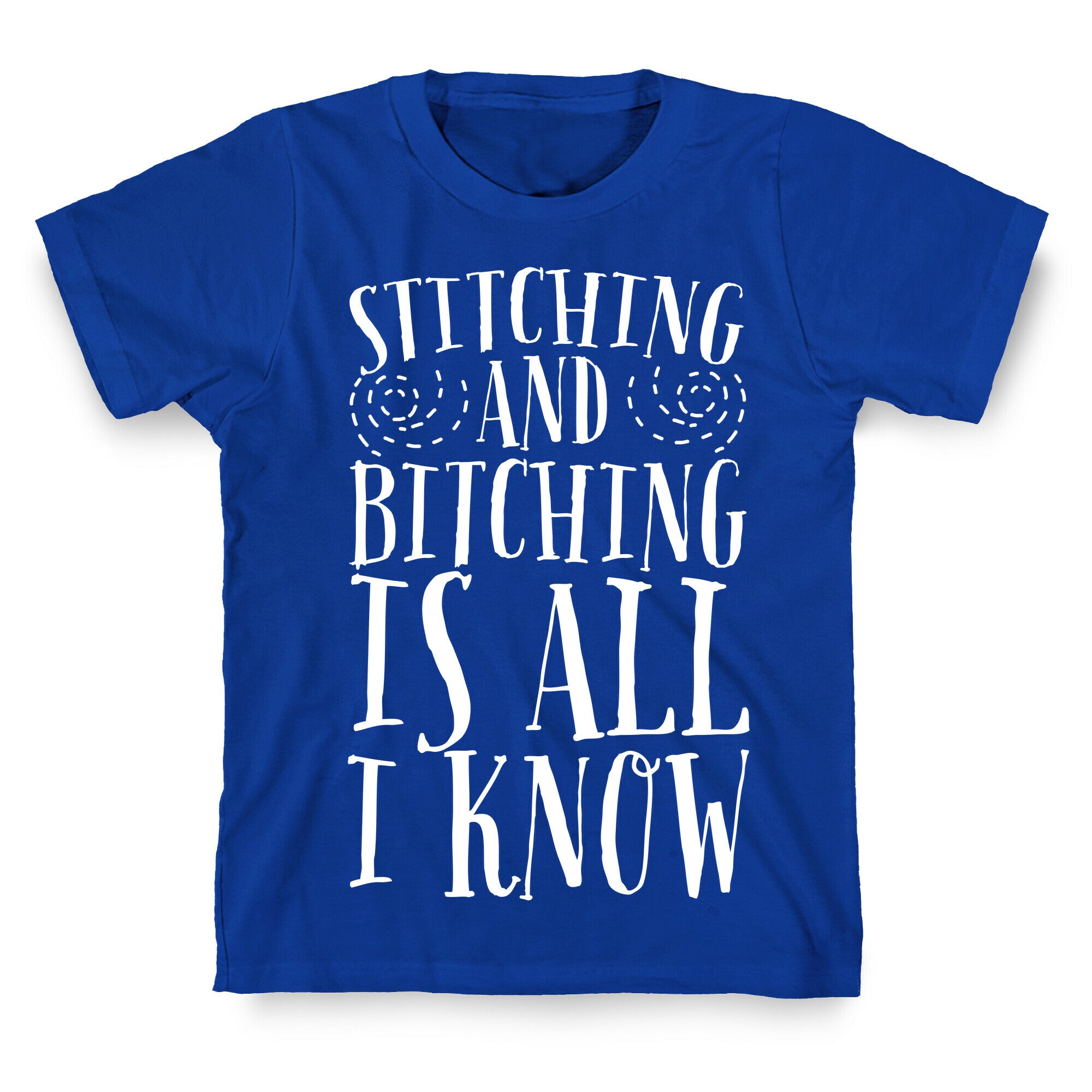 Stitching and Bitching is All I Know T-Shirt