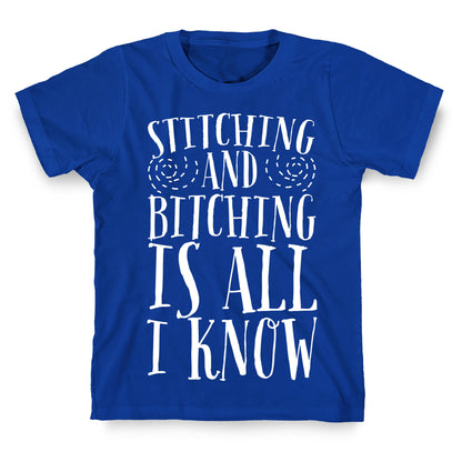 Stitching and Bitching is All I Know T-Shirt