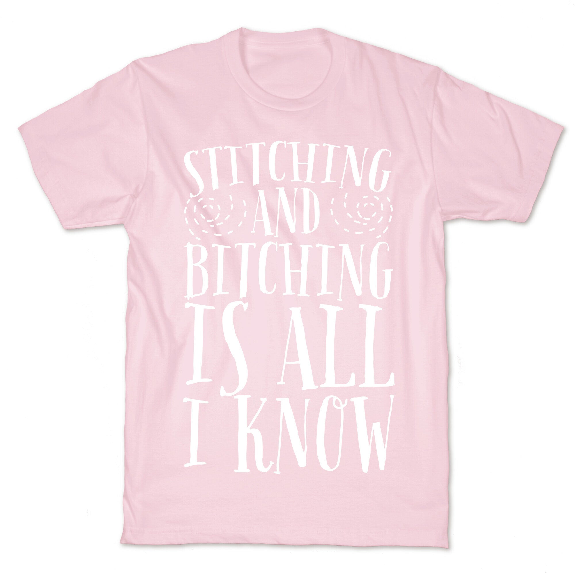 Stitching and Bitching is All I Know T-Shirt