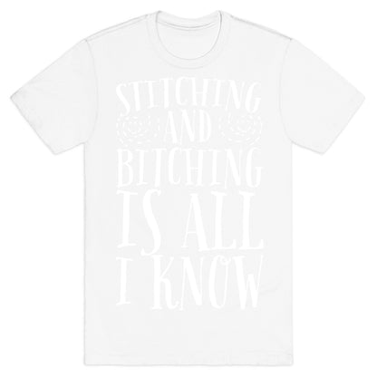 Stitching and Bitching is All I Know T-Shirt