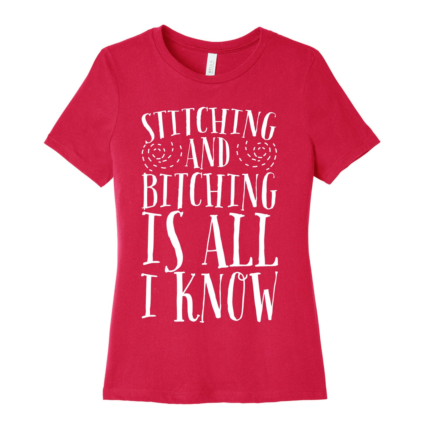 Stitching and Bitching is All I Know Women's Cotton Tee