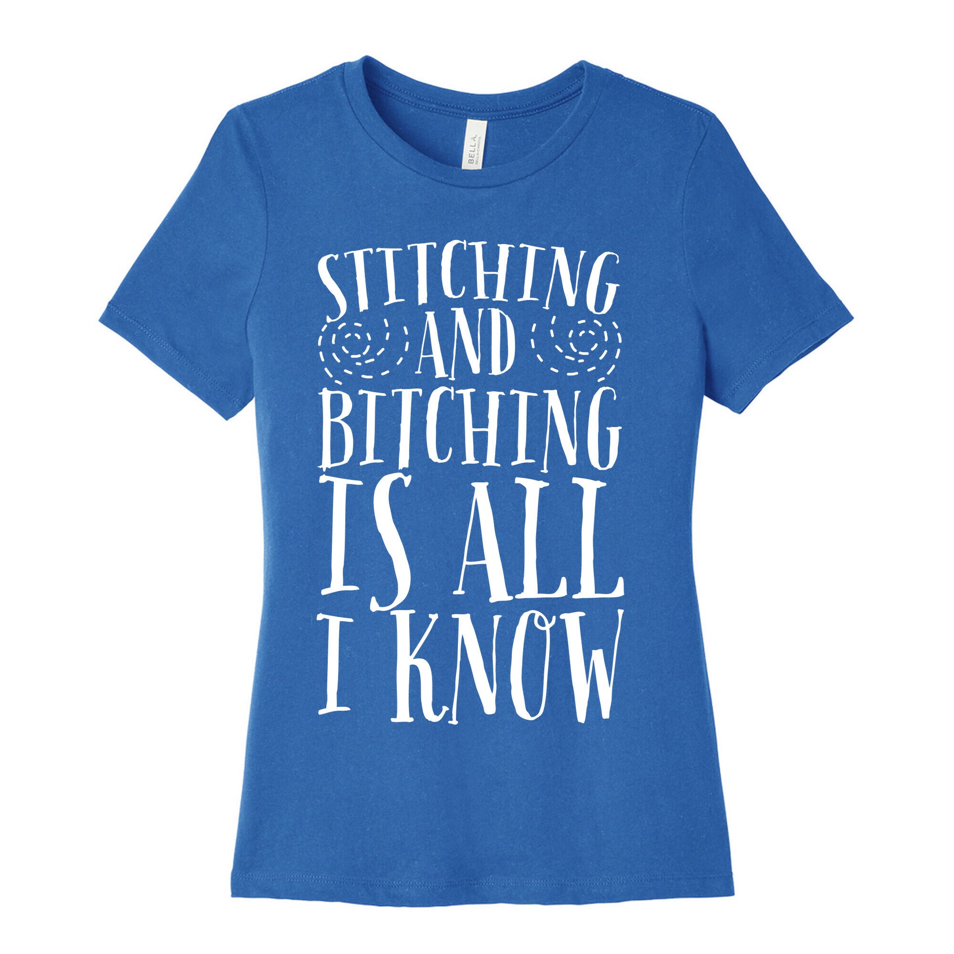 Stitching and Bitching is All I Know Women's Cotton Tee