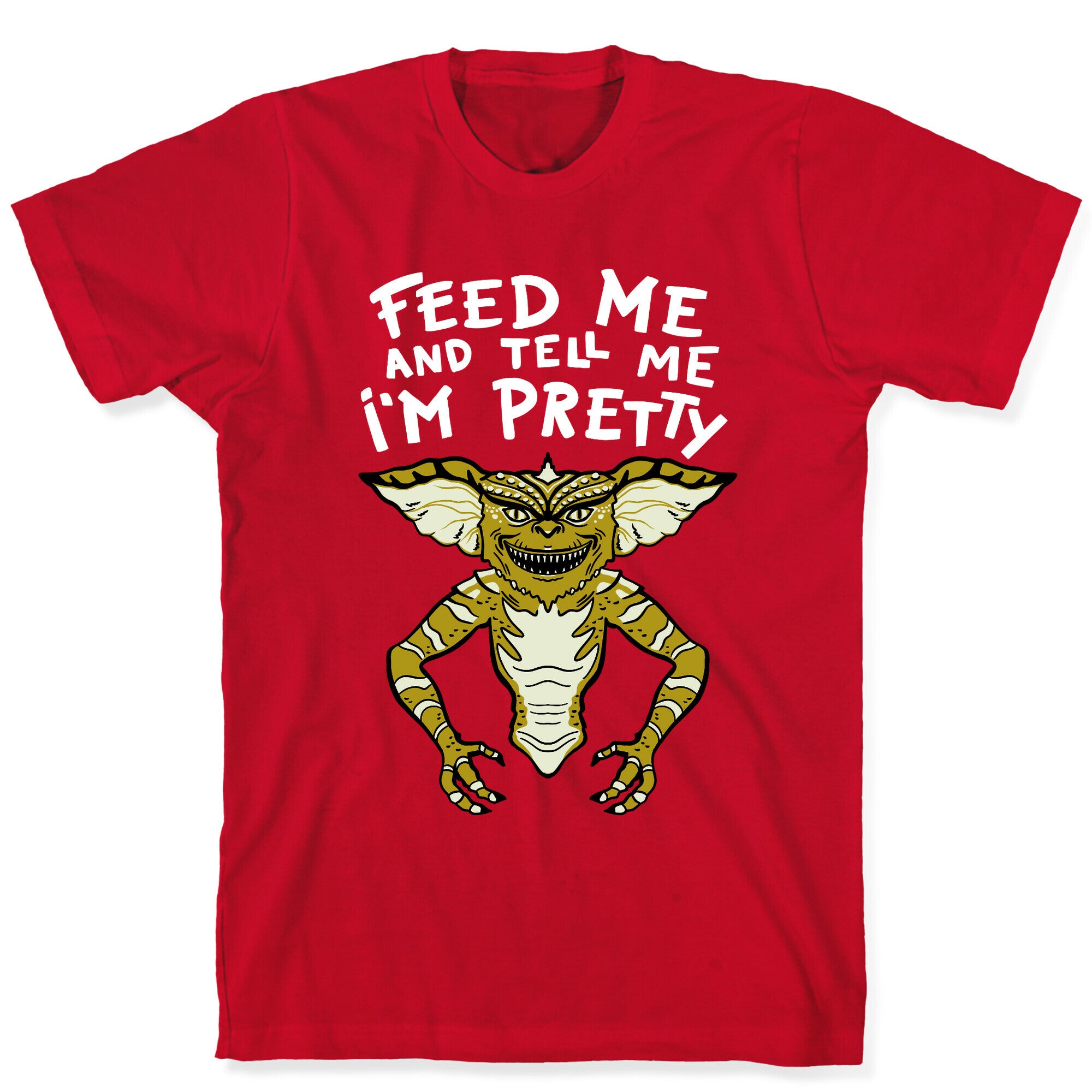 Feed Me And Tell Me I'm Pretty Mogwai Gremlin Parody T-Shirt