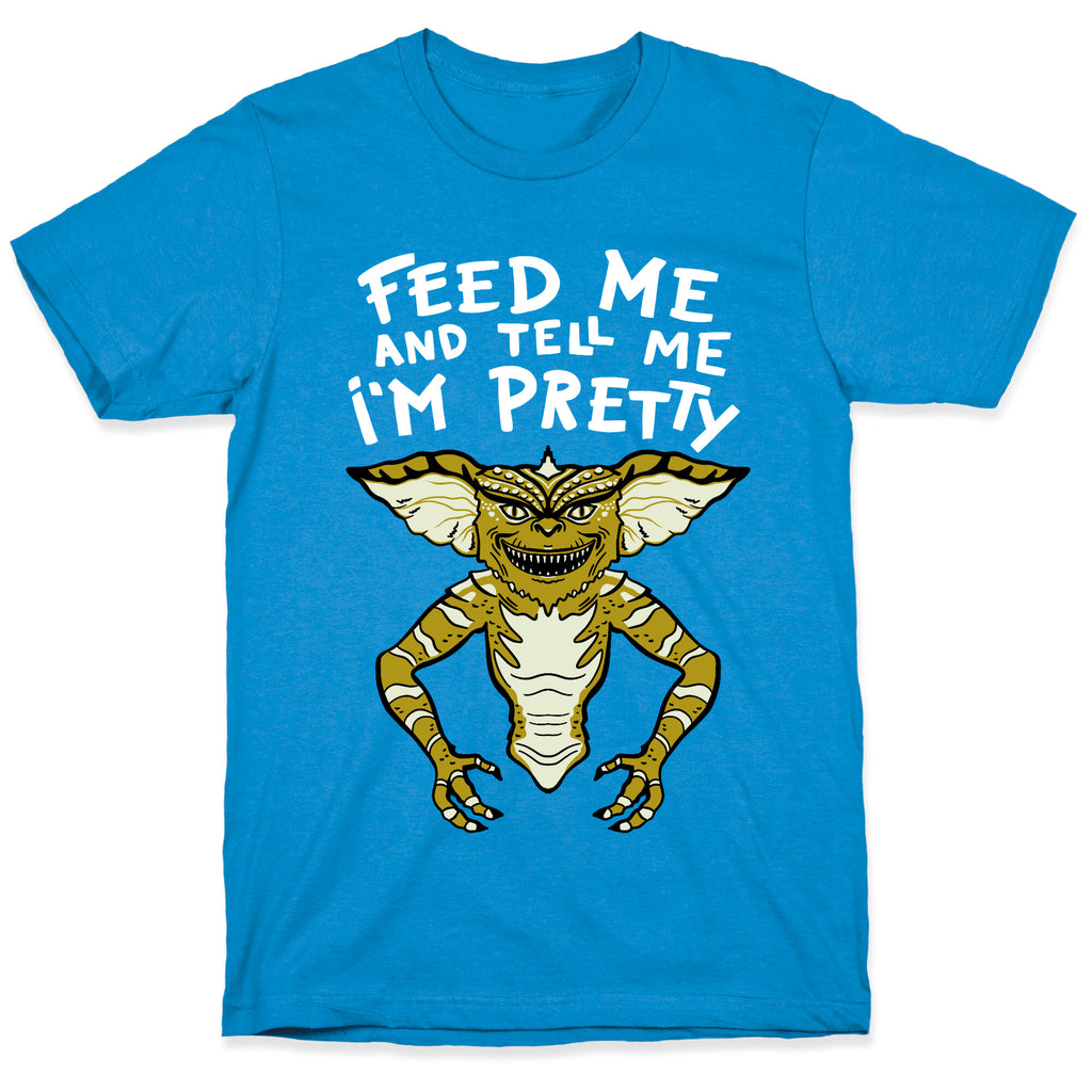 Feed Me And Tell Me I'm Pretty Mogwai Gremlin Parody T-Shirt