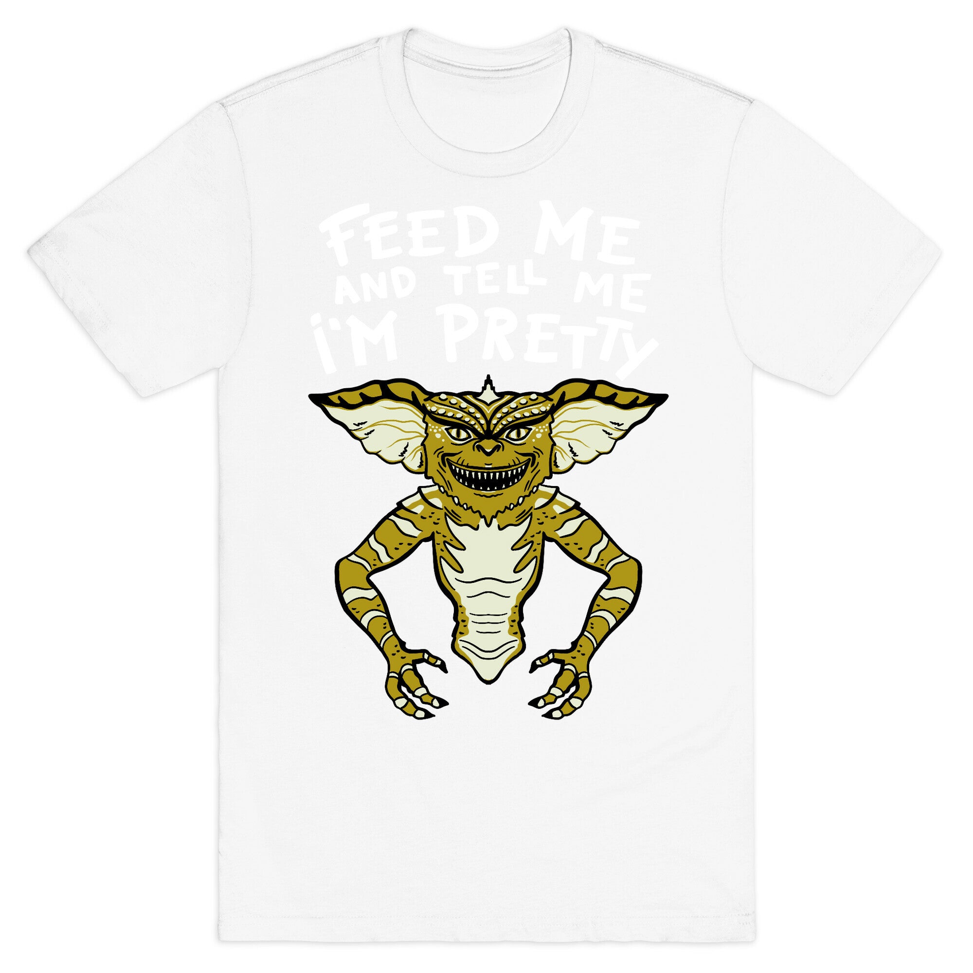Feed Me And Tell Me I'm Pretty Mogwai Gremlin Parody T-Shirt