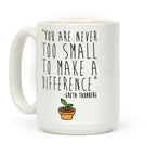 You Are Never Too Small To Make A Difference Greta Thunberg Quote Coffee Mug