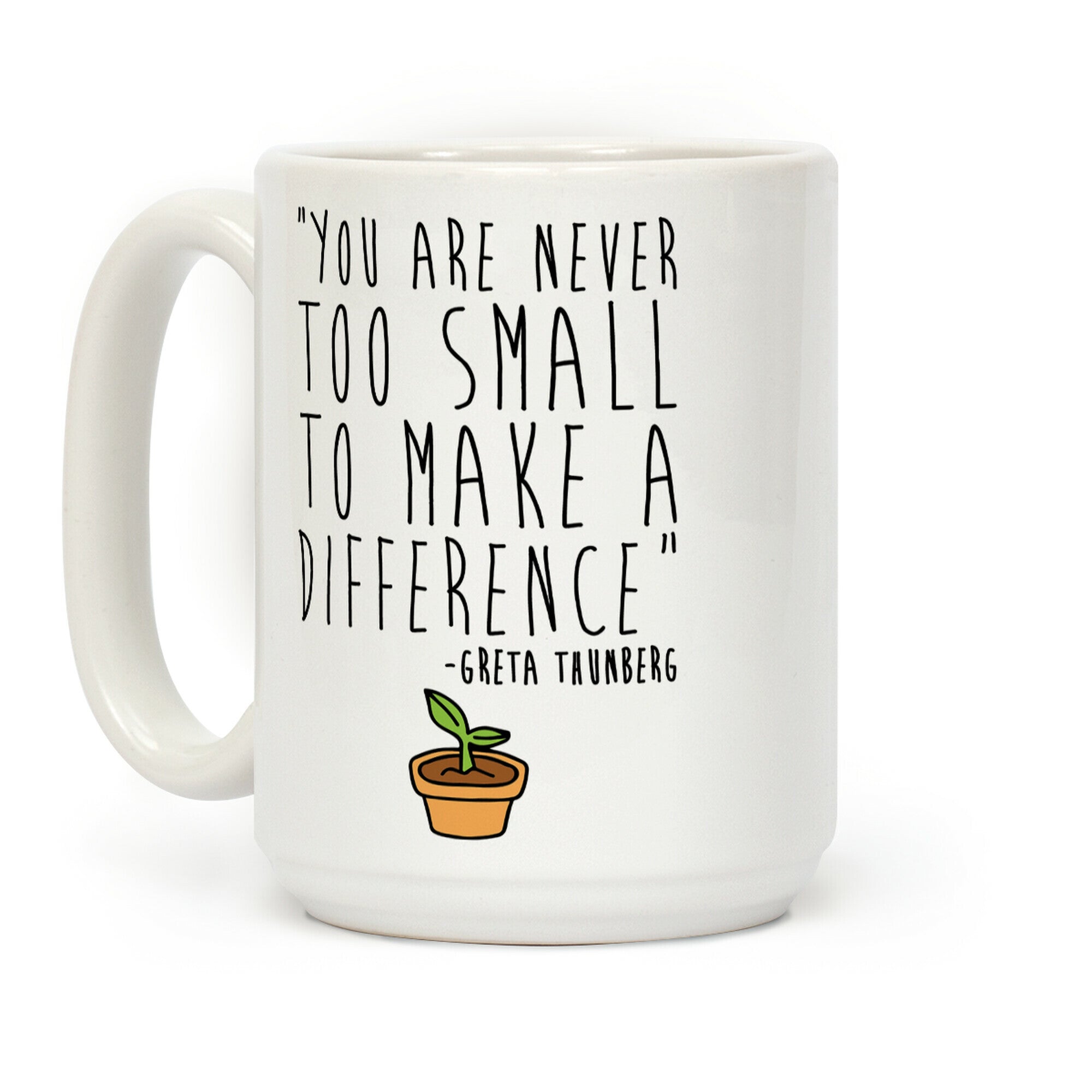 You Are Never Too Small To Make A Difference Greta Thunberg Quote Coffee Mug