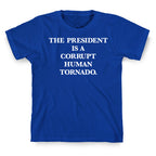 The President Is A Corrupt Human Tornado T-Shirt