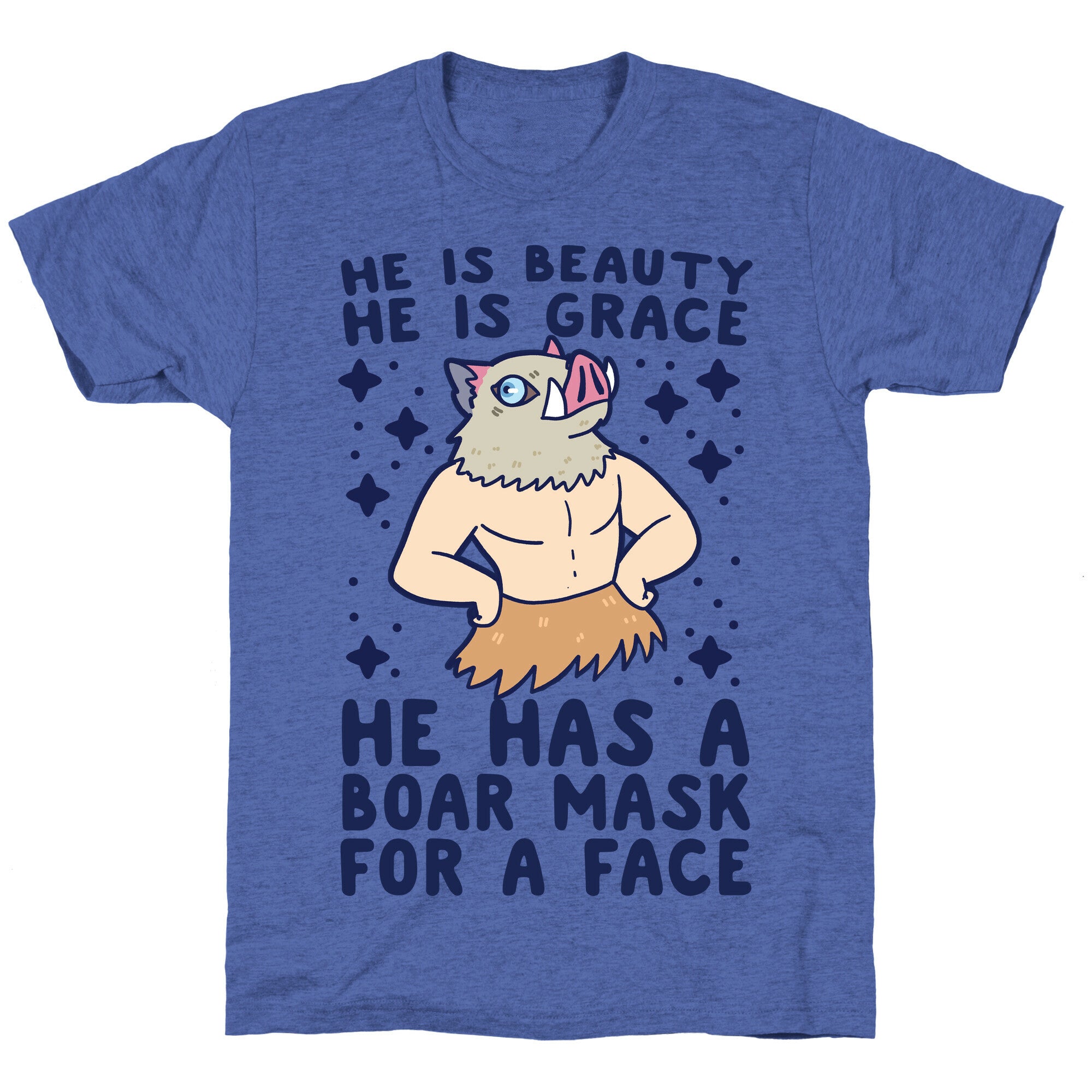 He is Beauty, He is Grace, He Has a Boar Mask for a Face - Demon Slayer Unisex Triblend Tee