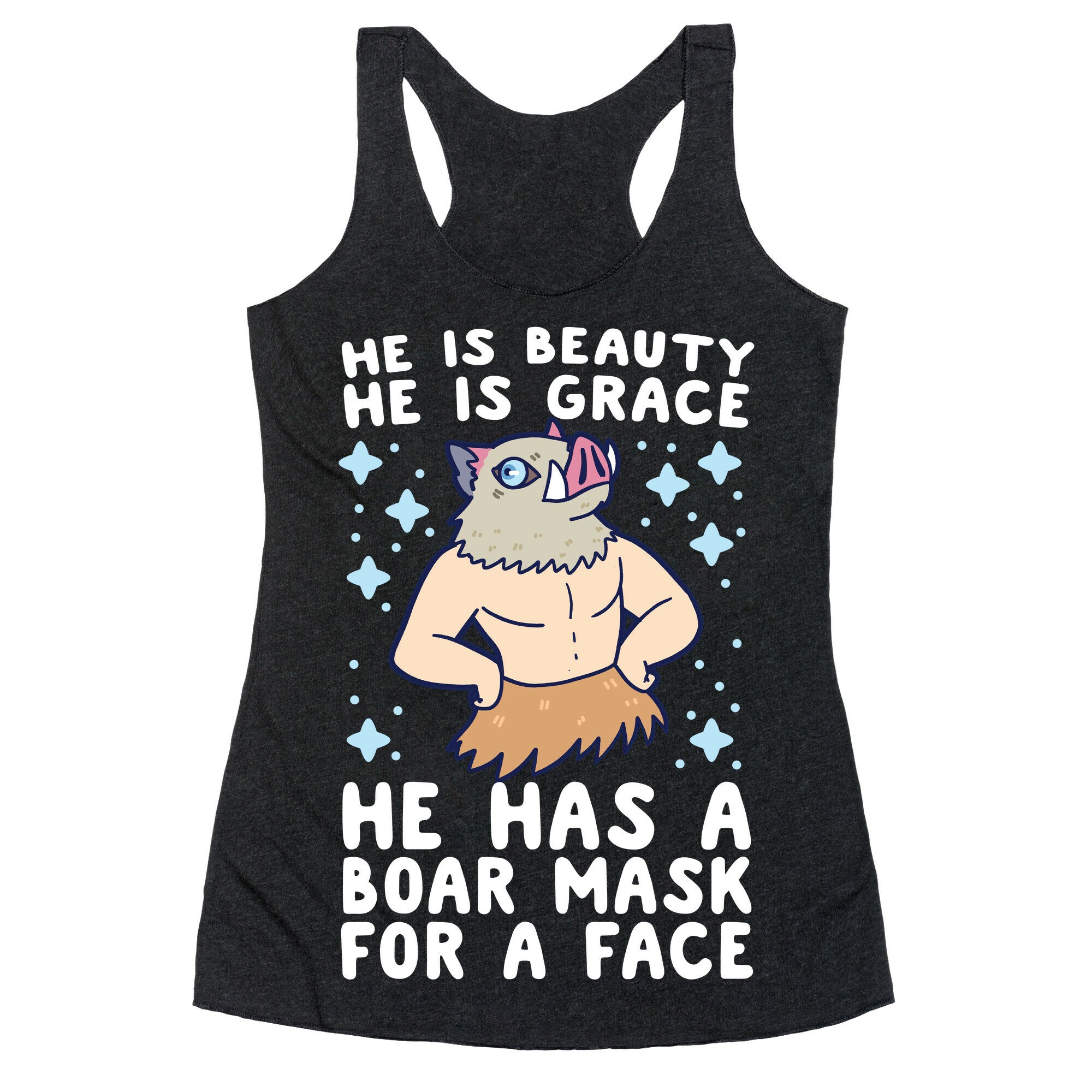 He is Beauty, He is Grace, He Has a Boar Mask for a Face - Demon Slayer Racerback Tank