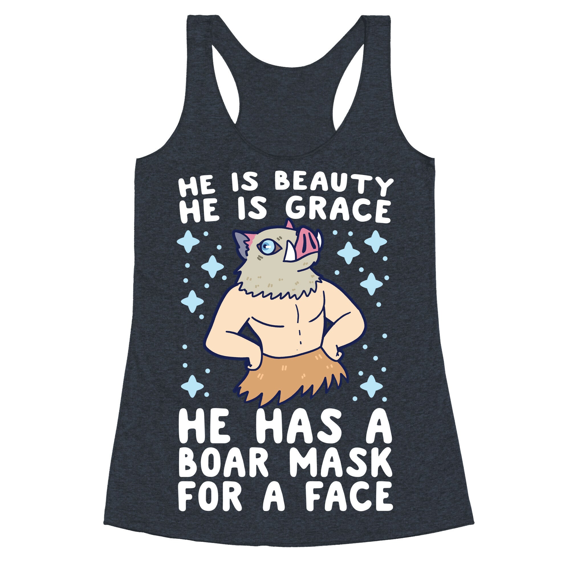 He is Beauty, He is Grace, He Has a Boar Mask for a Face - Demon Slayer Racerback Tank