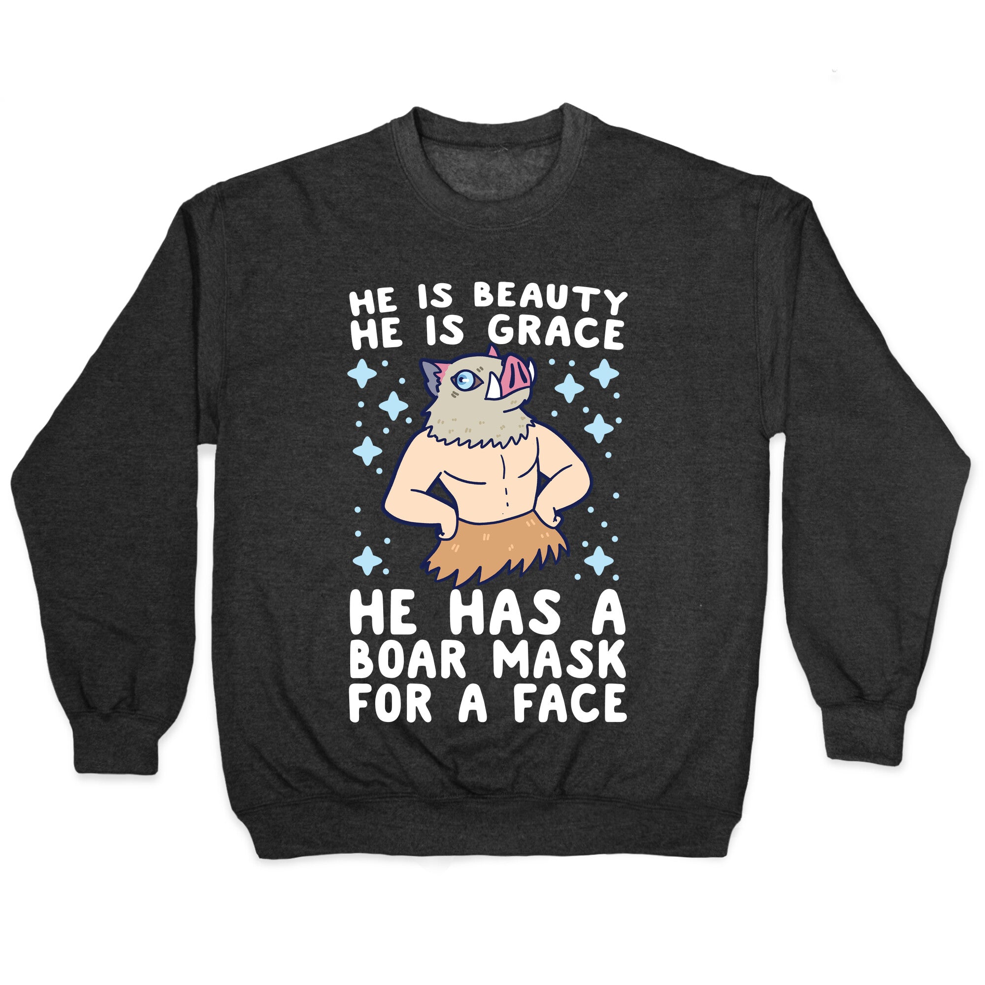 He is Beauty, He is Grace, He Has a Boar Mask for a Face - Demon Slayer Crewneck Sweatshirt