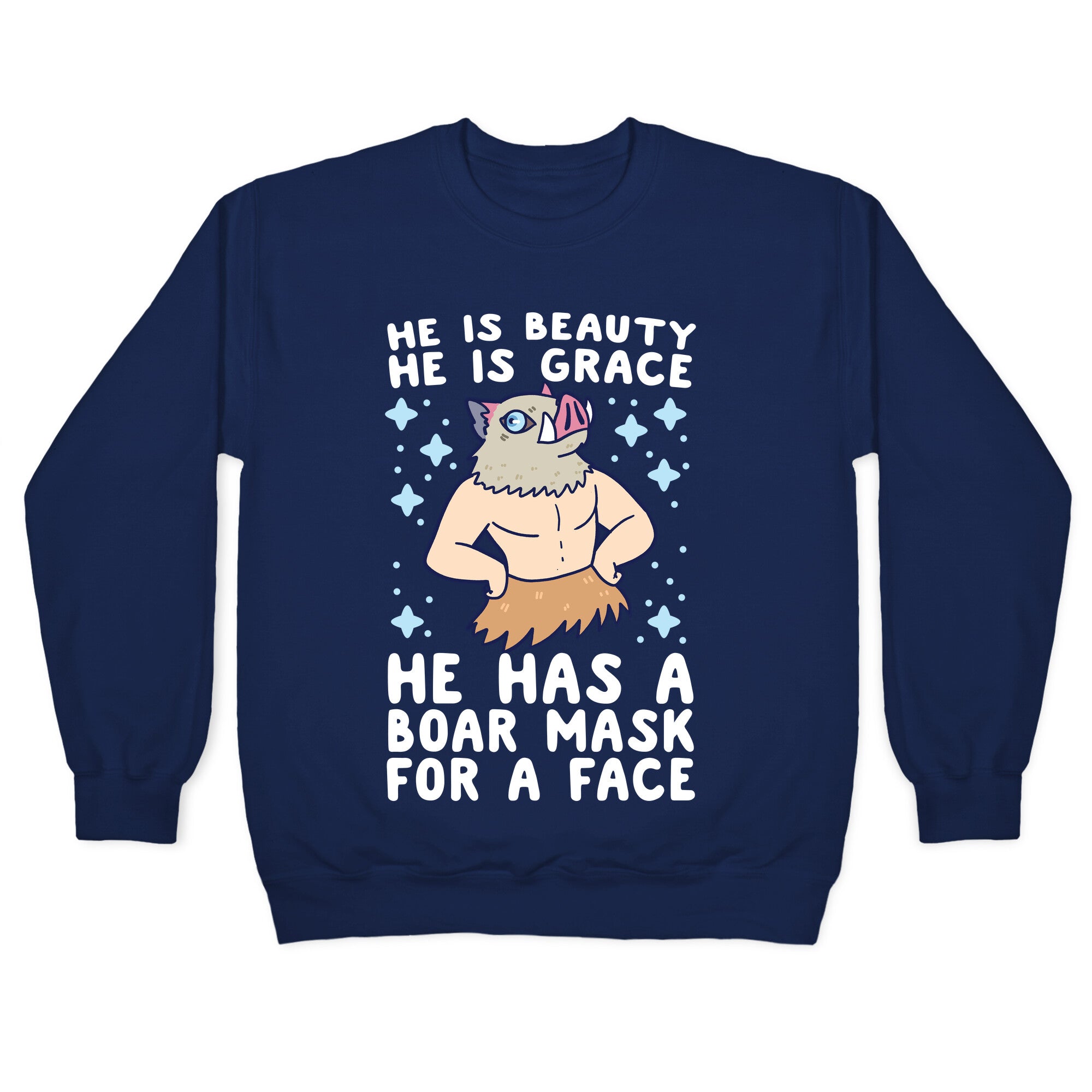 He is Beauty, He is Grace, He Has a Boar Mask for a Face - Demon Slayer Crewneck Sweatshirt