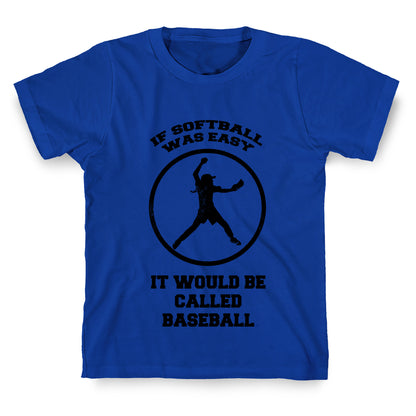 If Softball Was Easy It Would Be Called Baseball T-Shirt