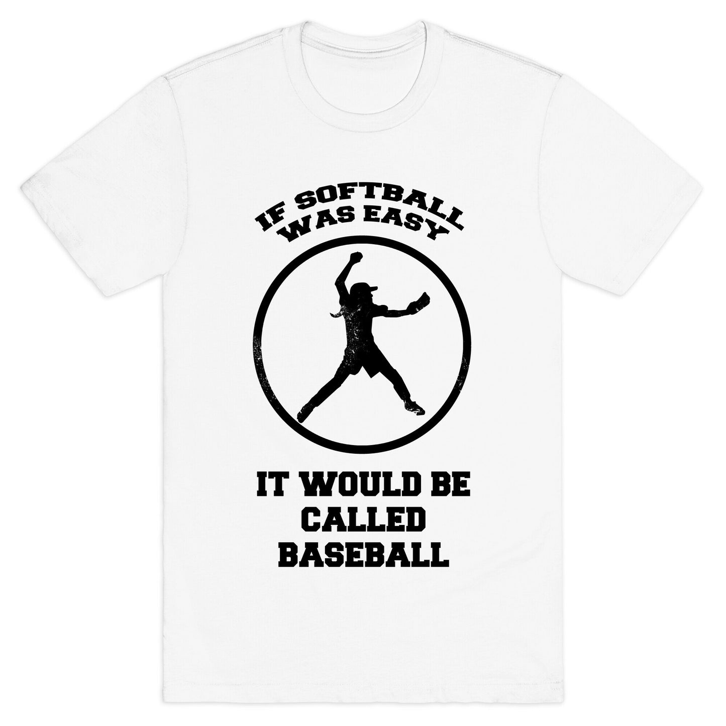 If Softball Was Easy It Would Be Called Baseball T-Shirt