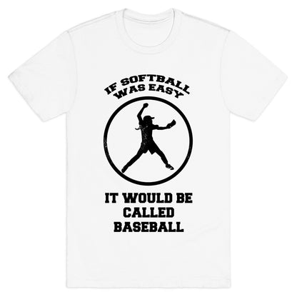If Softball Was Easy It Would Be Called Baseball T-Shirt