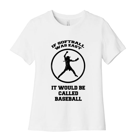 If Softball Was Easy It Would Be Called Baseball Women's Cotton Tee