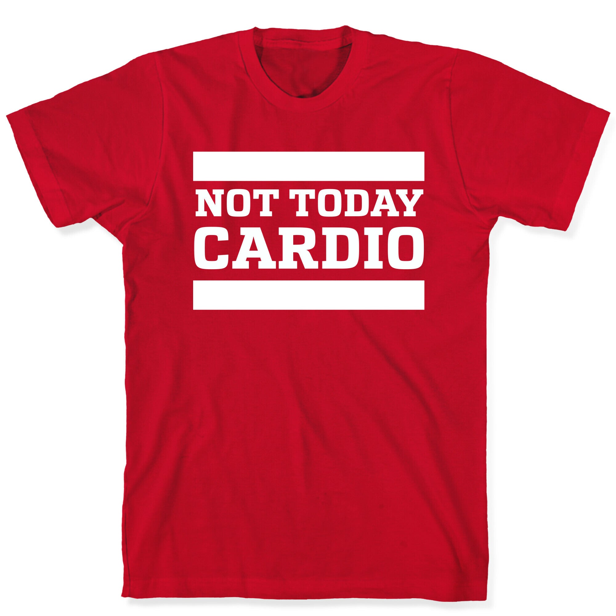 Not Today, Cardio T-Shirt