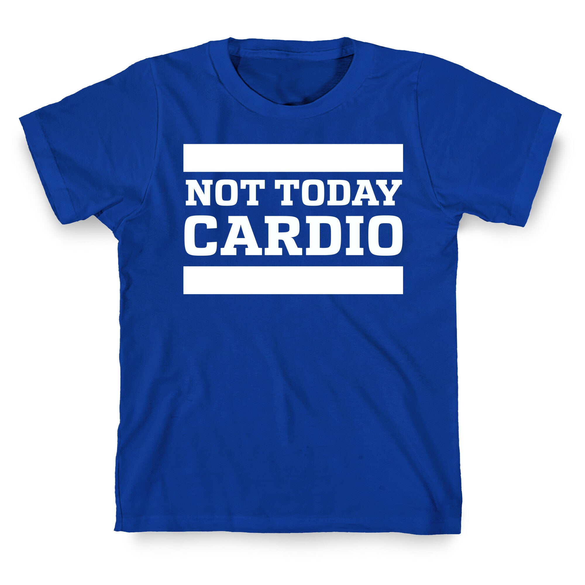 Not Today, Cardio T-Shirt