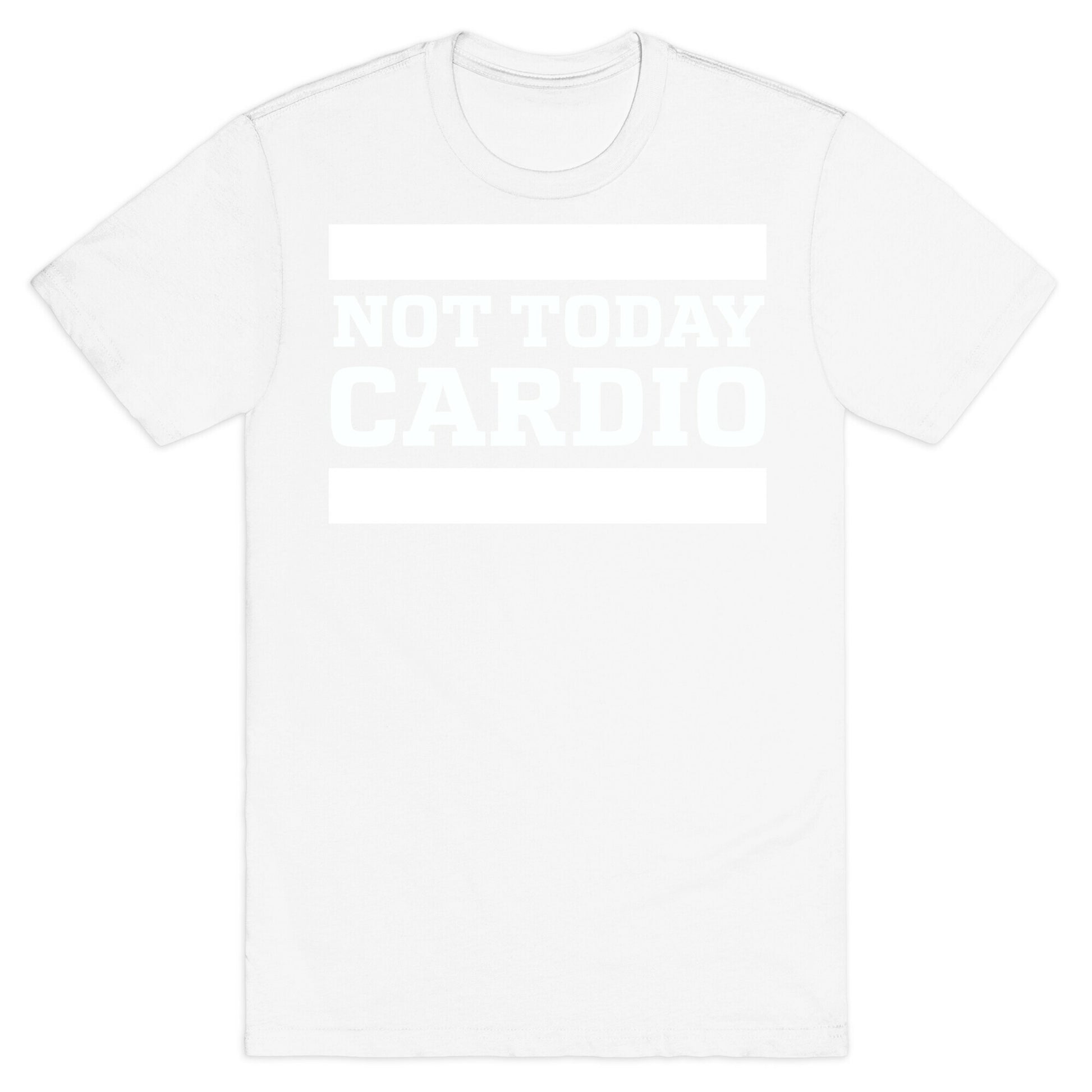 Not Today, Cardio T-Shirt