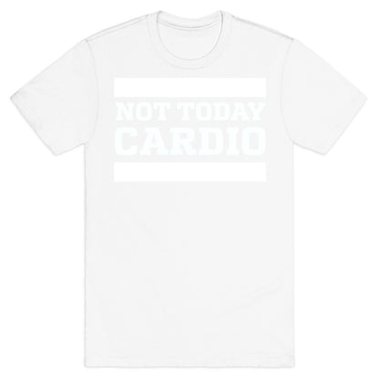 Not Today, Cardio T-Shirt