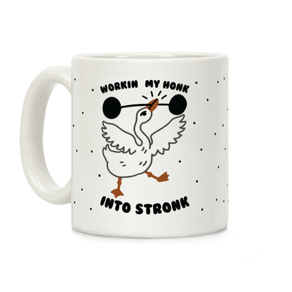 Workin My Honk into Stronk Coffee Mug
