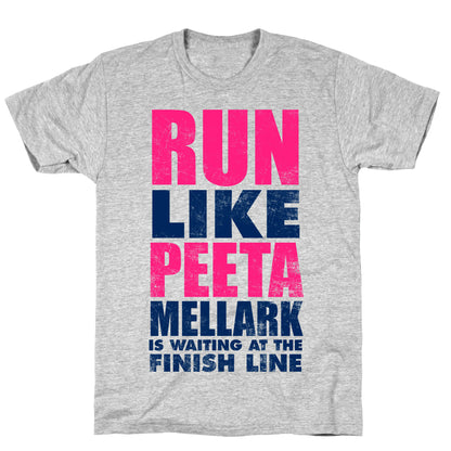 Run Like Peeta Mellark Is Waiting At The Finish Line T-Shirt