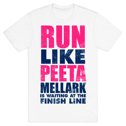 Run Like Peeta Mellark Is Waiting At The Finish Line T-Shirt