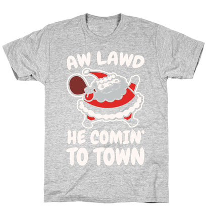 Aw Lawd He Comin' To Town Parody White Print T-Shirt