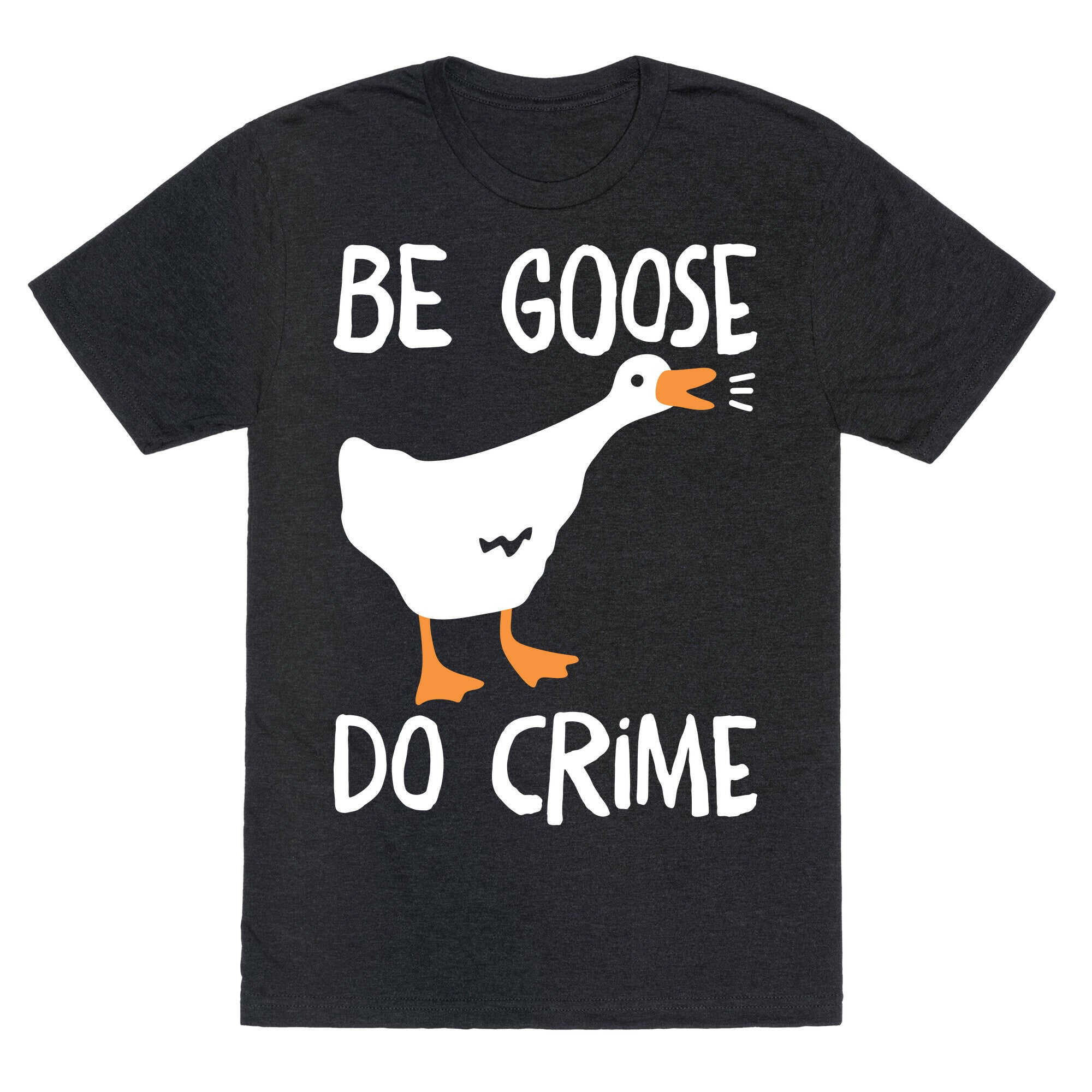 Be Goose Do Crime Unisex Triblend Tee