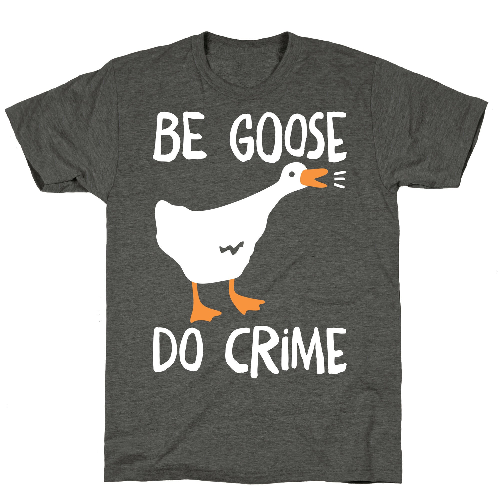 Be Goose Do Crime Unisex Triblend Tee