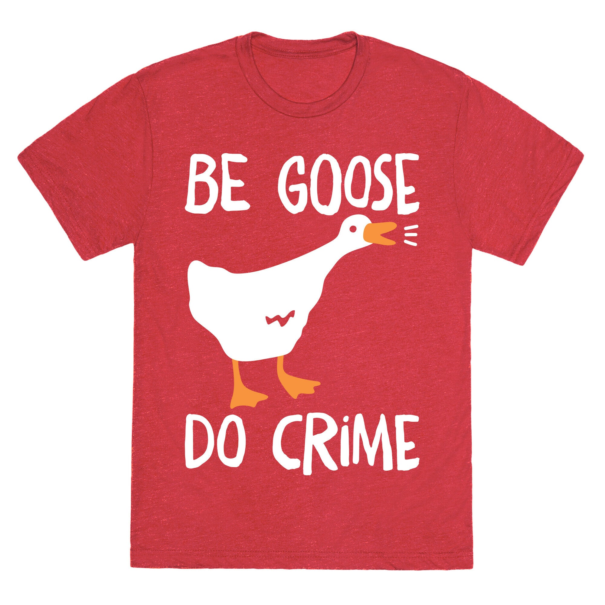 Be Goose Do Crime Unisex Triblend Tee