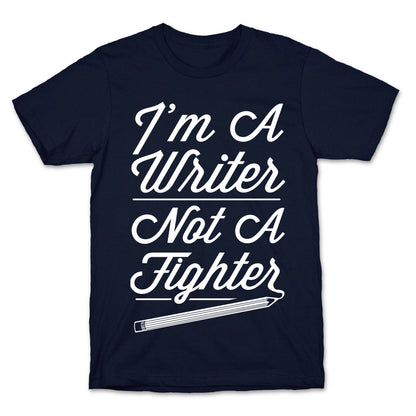 I'm a Writer Not A Fighter T-Shirt