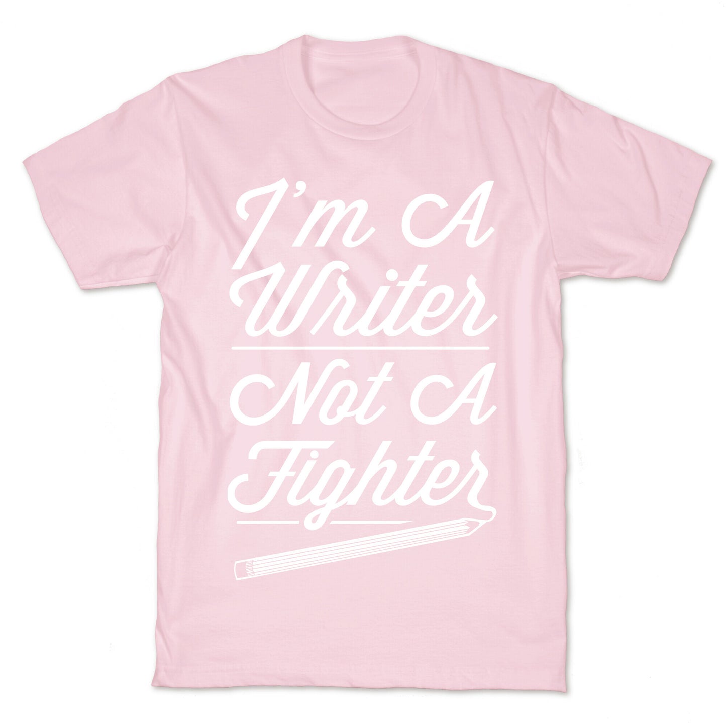 I'm a Writer Not A Fighter T-Shirt