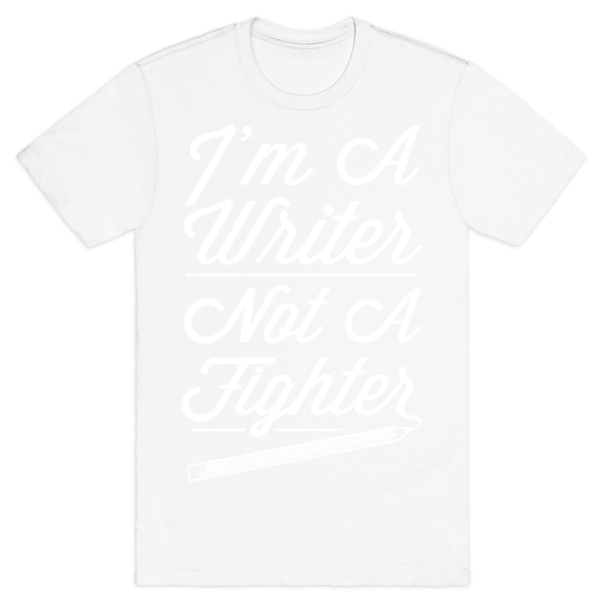 I'm a Writer Not A Fighter T-Shirt