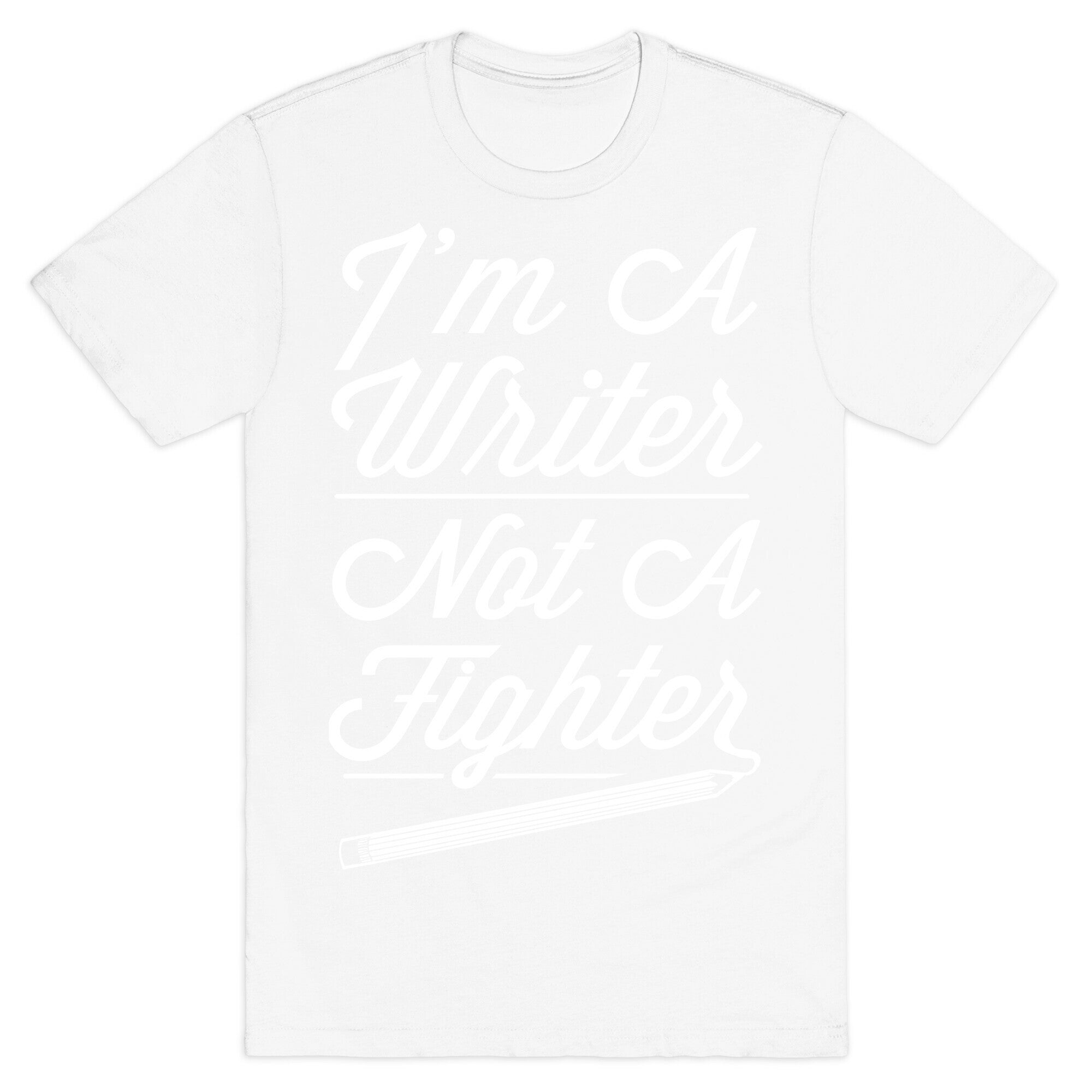 I'm a Writer Not A Fighter T-Shirt
