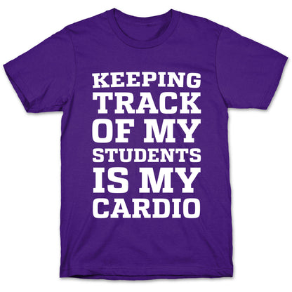 Keeping Track of My Students is My Cardio T-Shirt