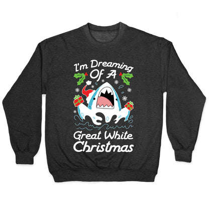 I'm Dreaming Of A Great White Christmas Crewneck Sweatshirt
