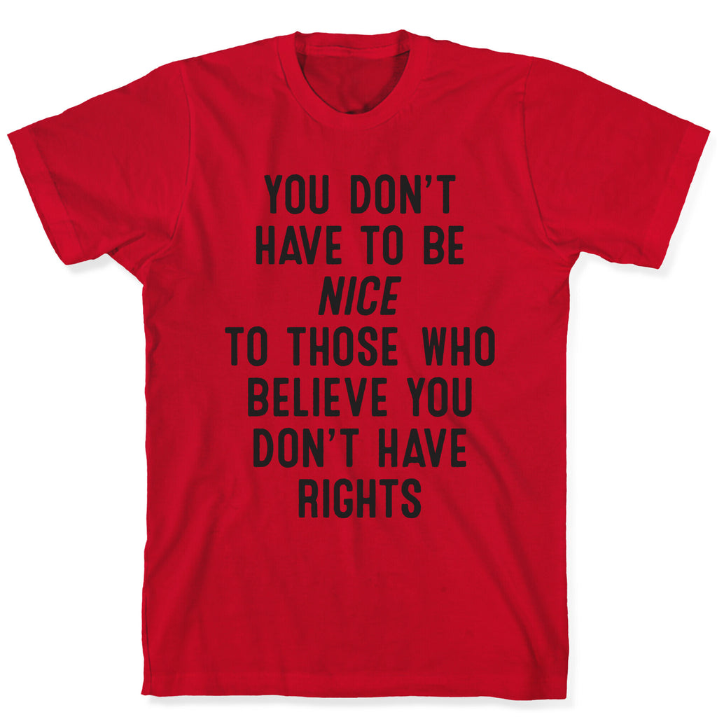 You Don't Have To Be Nice T-Shirt