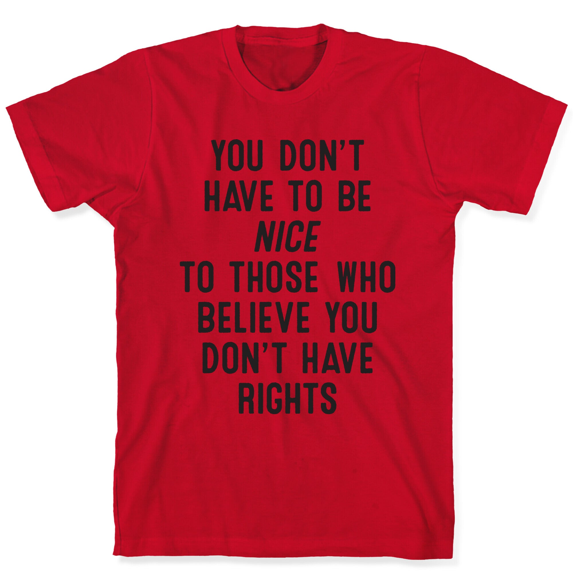 You Don't Have To Be Nice T-Shirt